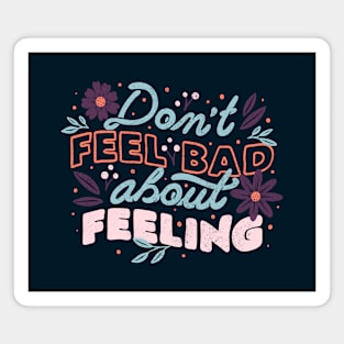 Don't Feel Bad About Feeling by Tobe Fonseca Magnet